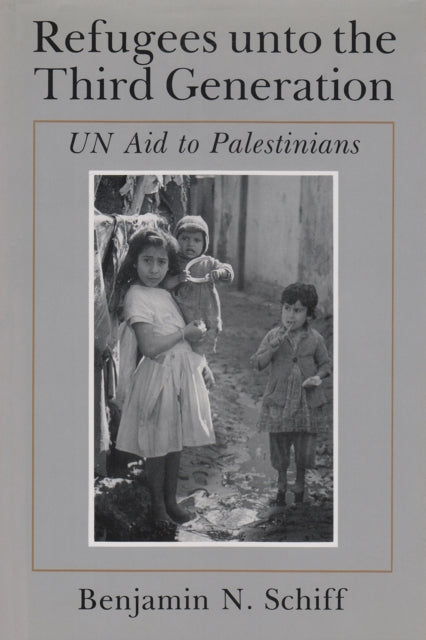 Refugees unto the Third Generation  UN Aid to Palestinians