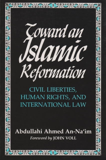 Toward An Islamic Reformation  Civil Liberties Human Rights and International Law