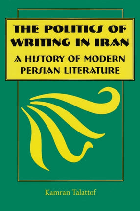 The Politics of Writing in Iran  A History of Modern Persian Literature