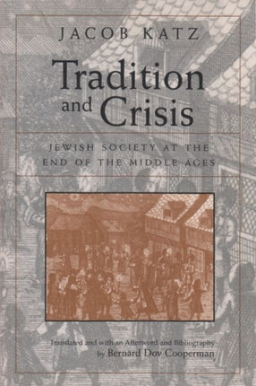 Tradition and Crisis: Jewish Society at the End of the Middle Ages