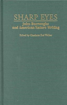 Sharp Eyes  John Burroughs and American Nature Writing