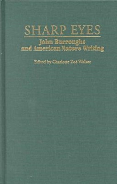 Sharp Eyes  John Burroughs and American Nature Writing