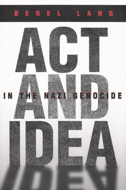 Act and Idea in the Nazi Genocide