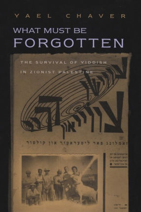 What Must Be Forgotten: The Survival of Yiddish in Zionist Palestine