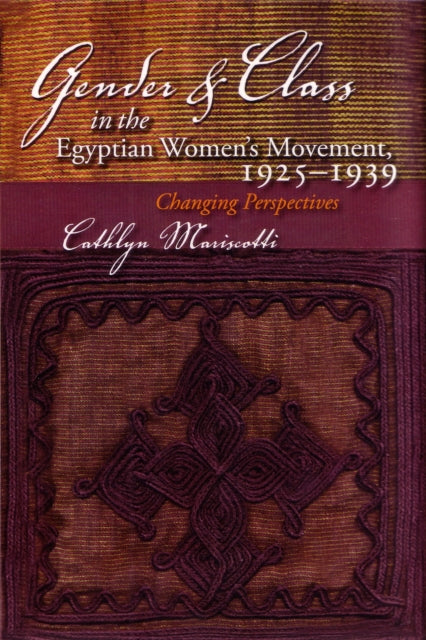 Gender and Class in the Egyptian Womens Movement 19251939