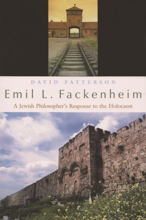 Emil L. Fackenheim  A Jewish Philosophers Response to the Holocaust