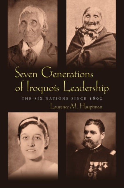 Seven Generations of Iroquois Leadership: The Six Nations since 1800