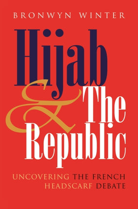 Hijab and the Republic  Uncovering the French Headscarf Debate