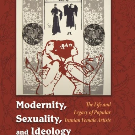 Modernity, Sexuality, and Ideology in Iran: The Life and Legacy of a Popular Female Artist