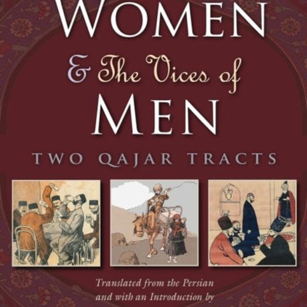 The Education of Women and The Vices of Men: Two Qajar Tracts