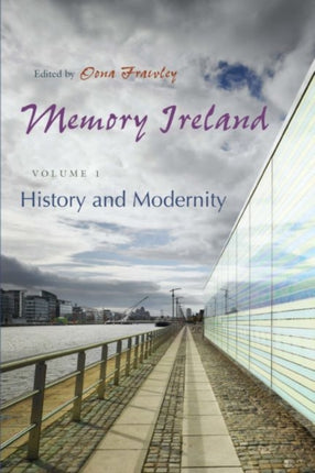 Memory Ireland: Volume 1: History and Modernity