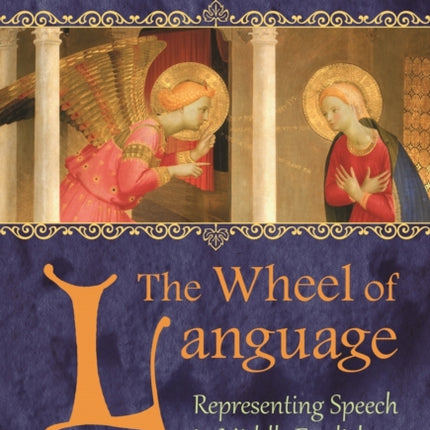 The Wheel of Language  Representing Speech in Middle English Poetry 13771422