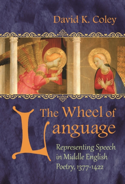 The Wheel of Language  Representing Speech in Middle English Poetry 13771422