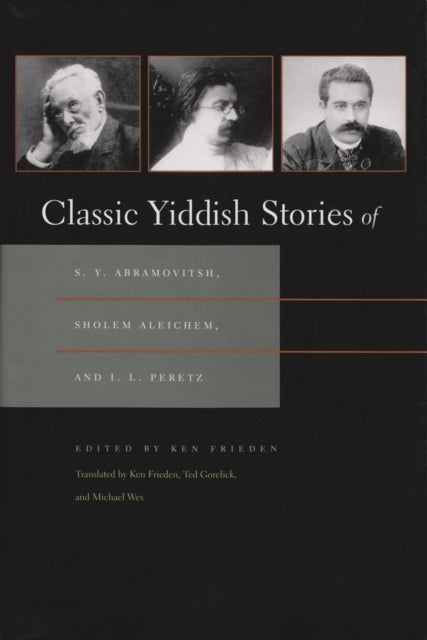 Classic Yiddish Stories of S. Y. Abramovitsh Sholem Aleichem and I. L. Peretz