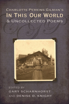 Charlotte Perkins Gilmans in This Our World and Uncollected Poems