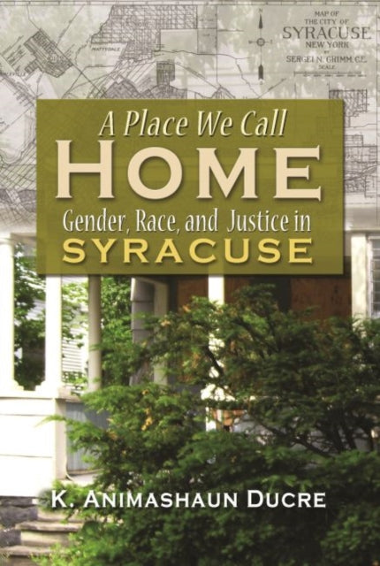 A Place We Call Home: Gender, Race and Justice in Syracuse