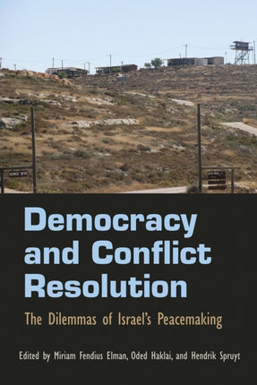 Democracy and Conflict Resolution  The Dilemmas of Israels Peacemaking