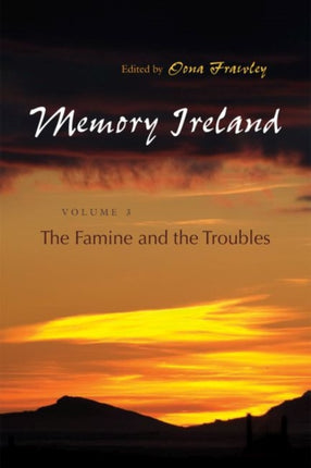 Memory Ireland  Volume 3 The Famine and the Troubles