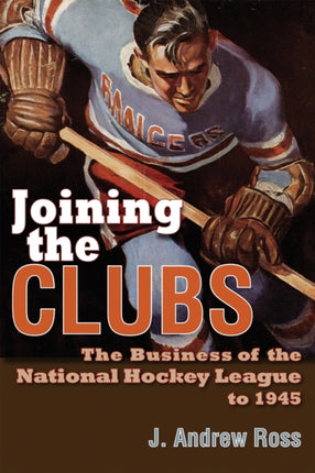 Joining the Clubs  The Business of the National Hockey League to 1945