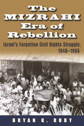 The Mizrahi Era of Rebellion  Israels Forgotten Civil Rights Struggle 19481966