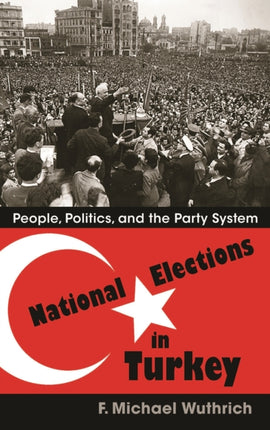 National Elections in Turkey  People Politics and