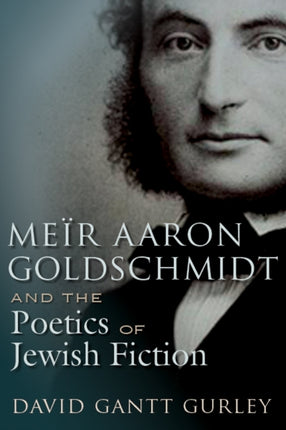 Meïr Aaron Goldschmidt and the Poetics of Jewish Fiction