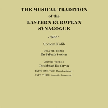 The Musical Tradition of the Eastern European Sy  Volume 3A The Sabbath Eve Service