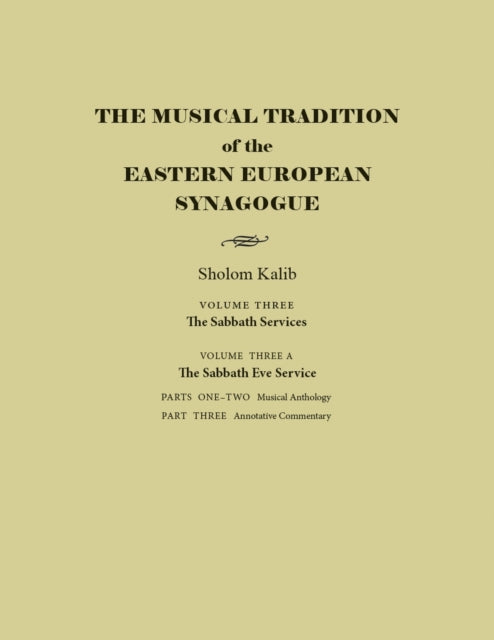 The Musical Tradition of the Eastern European Sy  Volume 3A The Sabbath Eve Service