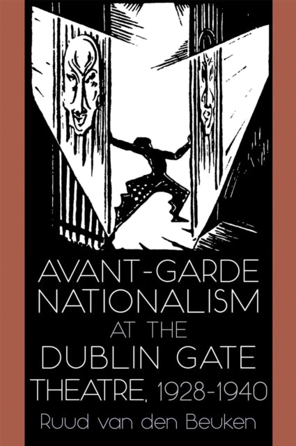 Avant-Garde Nationalism at the Dublin Gate Theatre, 1928-1940