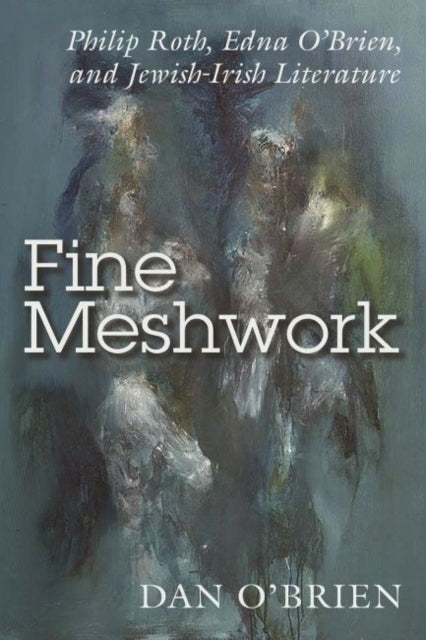 Fine Meshwork: Philip Roth, Edna O’Brien and Jewish-Irish Literature