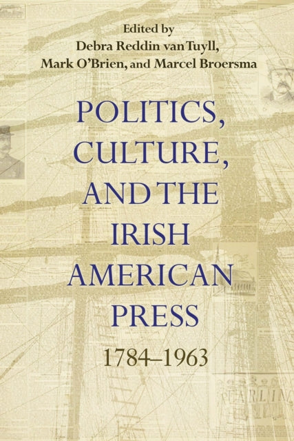 Politics Culture and the Irish American Press