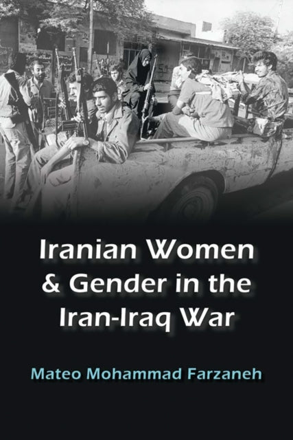 Iranian Women and Gender in the IranIraq War