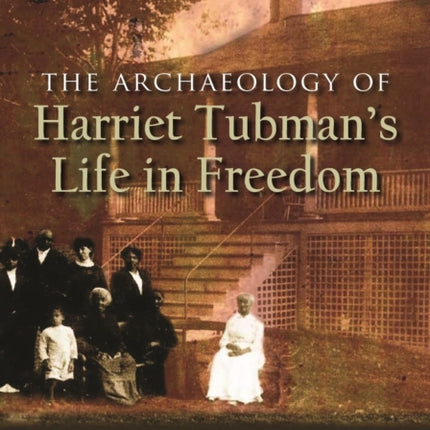 The Archaeology of Harriet Tubman's Life in Freedom