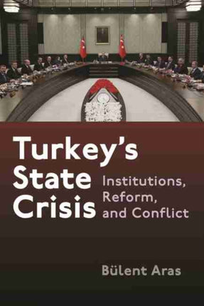 Turkeys State Crisis  Institutions Reform and Conflict