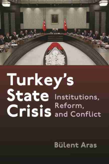 Turkeys State Crisis  Institutions Reform and Conflict