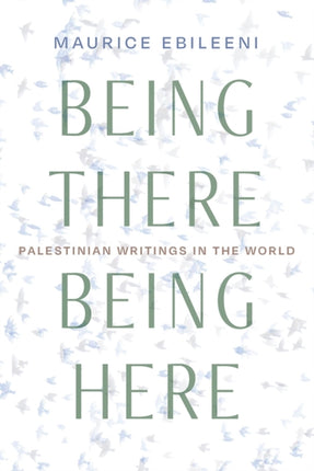 Being There, Being Here: Palestinian Writings in the World