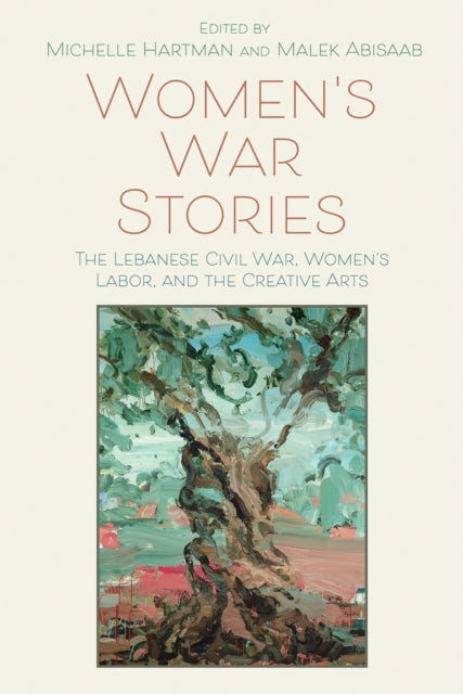 Women’s War Stories: The Lebanese Civil War, Women’s Labor, and the Creative Arts