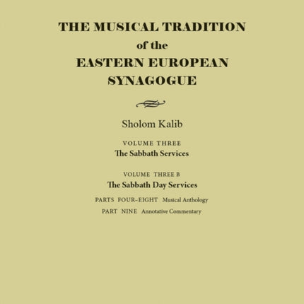 The Musical Tradition of the Eastern European Sy  Volume 3B The Sabbath Day Services