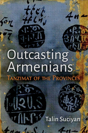 Outcasting Armenians  Tanzimat of the Provinces