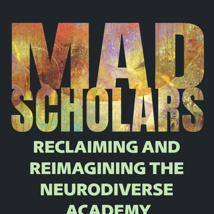 Mad Scholars  Reclaiming and Reimagining the