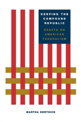 Keeping the Compound Republic Essays on American