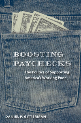 Boosting Paychecks: The Politics of Supporting America's Working Poor