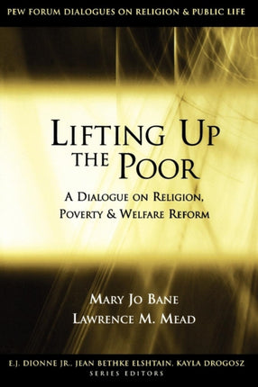 Lifting Up the Poor: A Dialogue on Religion, Poverty and Welfare Reform