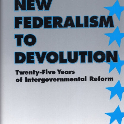 From New Federalism to Devolution: Twenty-Five Years of Intergovernmental Reform