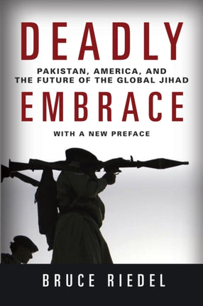 Deadly Embrace Pakistan America and the Future of
