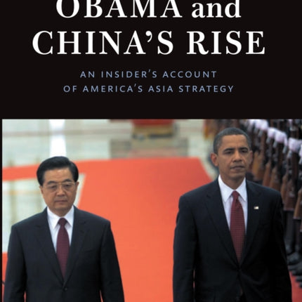 Obama and Chinas Rise An Insiders Account of