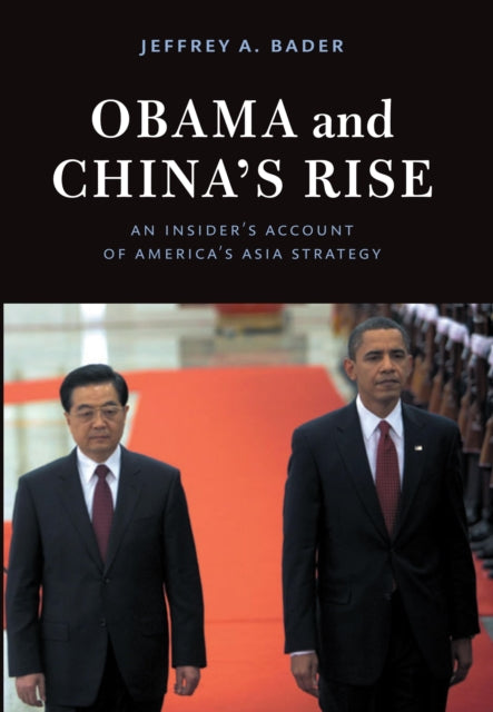 Obama and Chinas Rise An Insiders Account of