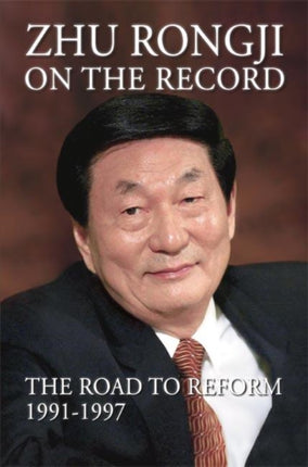 Zhu Rongji on the Record The Road to Reform