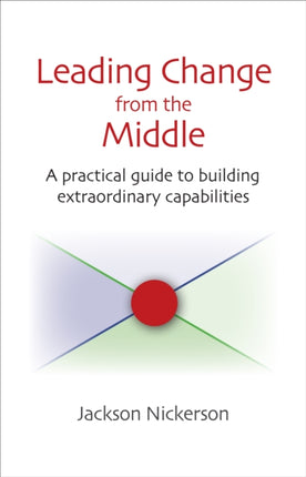 Leading Change from the Middle A Practical Guide