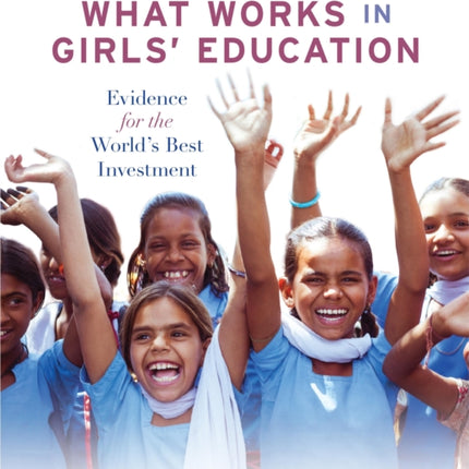 What Works in Girls' Education: Evidence for the World's Best Investment